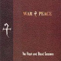 War And Peace : The Flesh and Blood Sessions